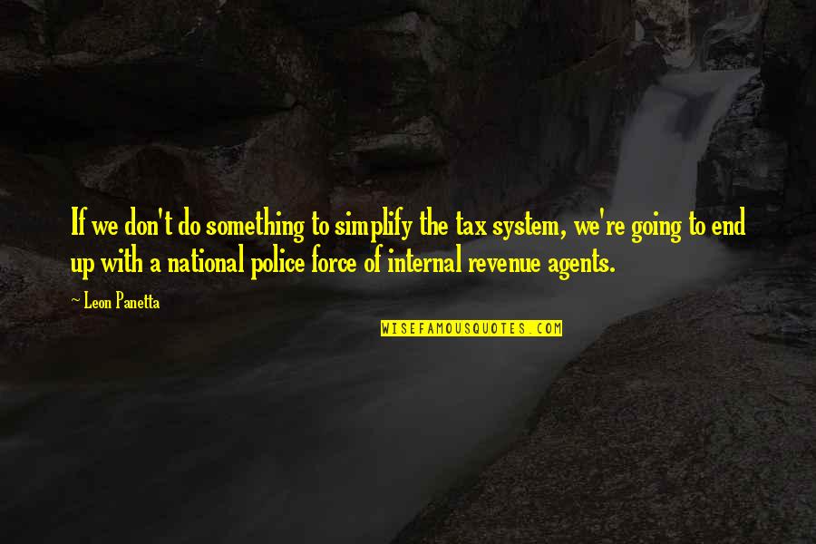 The Police Force Quotes By Leon Panetta: If we don't do something to simplify the