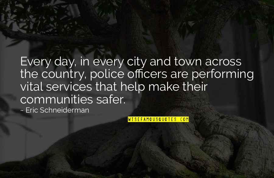 The Police Quotes By Eric Schneiderman: Every day, in every city and town across