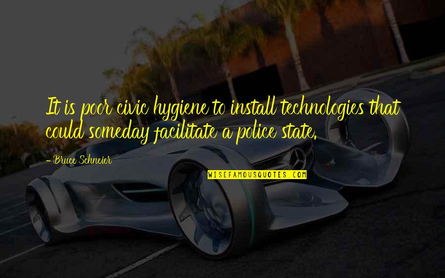 The Police State Quotes By Bruce Schneier: It is poor civic hygiene to install technologies