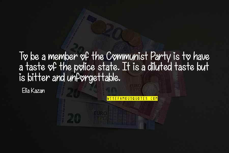 The Police State Quotes By Elia Kazan: To be a member of the Communist Party