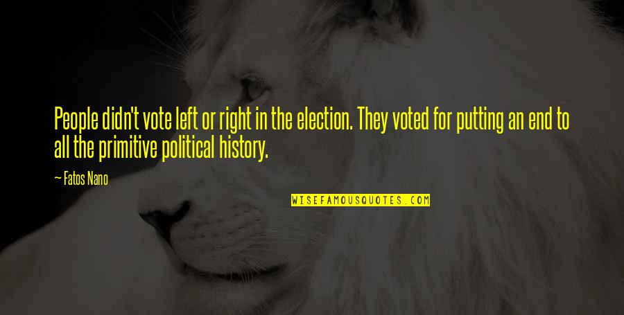 The Political Left Quotes By Fatos Nano: People didn't vote left or right in the The Political Left Quotes By Fatos Nano: People didn't vote left or right in the