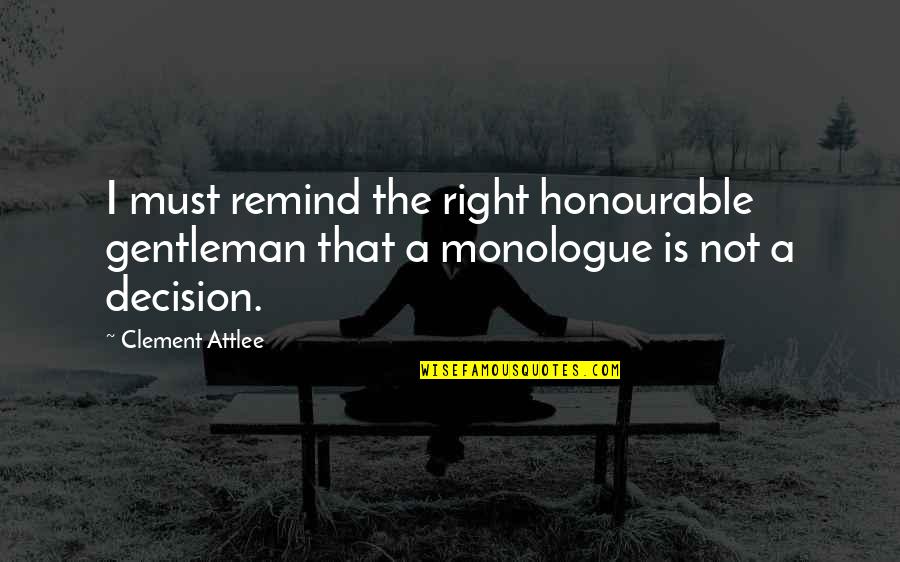 The Political Right Quotes By Clement Attlee: I must remind the right honourable gentleman that