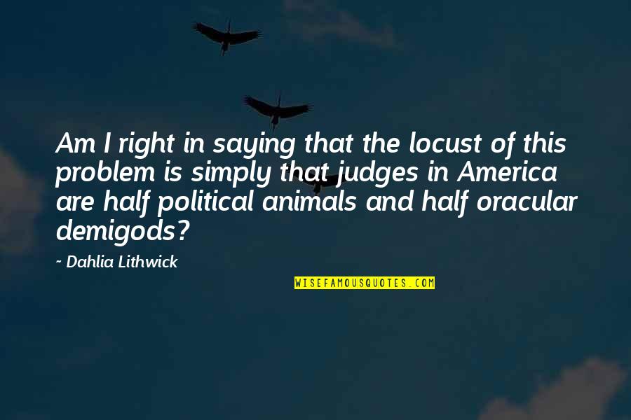 The Political Right Quotes By Dahlia Lithwick: Am I right in saying that the locust