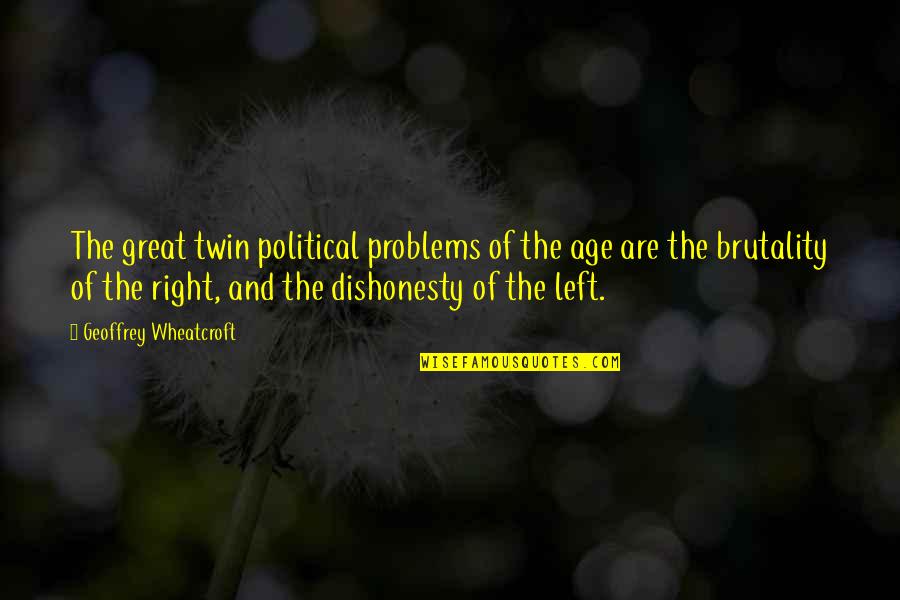 The Political Right Quotes By Geoffrey Wheatcroft: The great twin political problems of the age