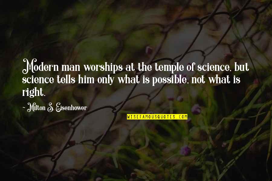 The Political Right Quotes By Milton S. Eisenhower: Modern man worships at the temple of science,