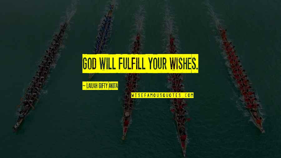 The Poor And Needy Quotes By Lailah Gifty Akita: God will fulfill your wishes.