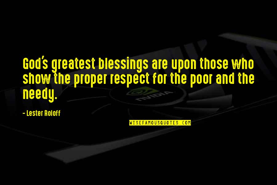 The Poor And Needy Quotes By Lester Roloff: God's greatest blessings are upon those who show