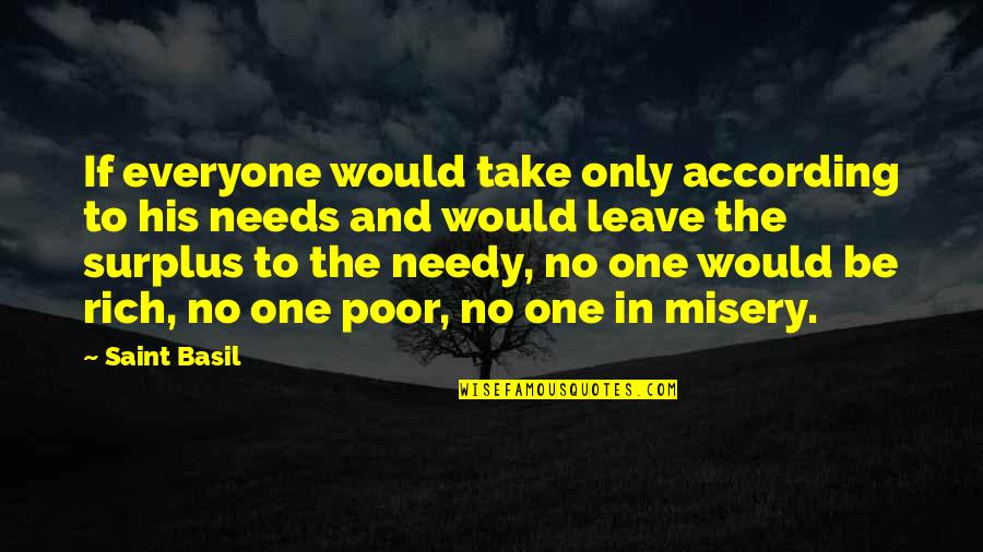 The Poor And Needy Quotes By Saint Basil: If everyone would take only according to his