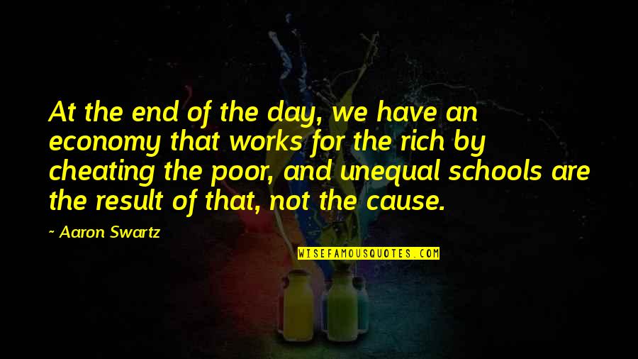 The Poor And The Rich Quotes By Aaron Swartz: At the end of the day, we have