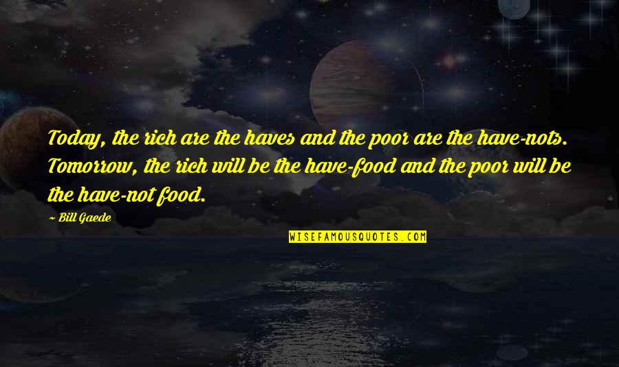 The Poor And The Rich Quotes By Bill Gaede: Today, the rich are the haves and the