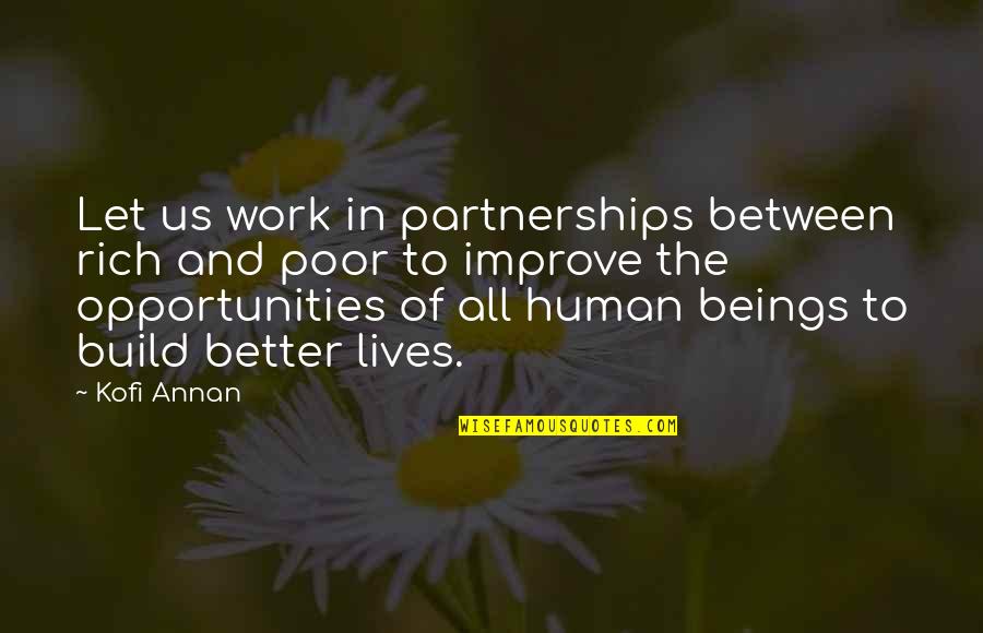 The Poor And The Rich Quotes By Kofi Annan: Let us work in partnerships between rich and