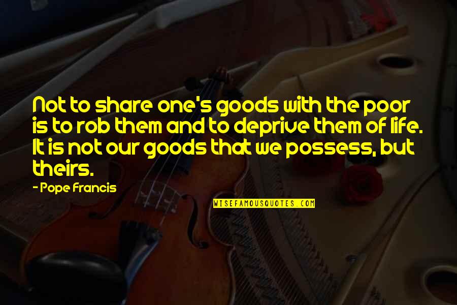 The Poor From Pope Francis Quotes By Pope Francis: Not to share one's goods with the poor