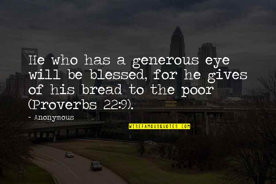 The Poor From The Bible Quotes By Anonymous: He who has a generous eye will be