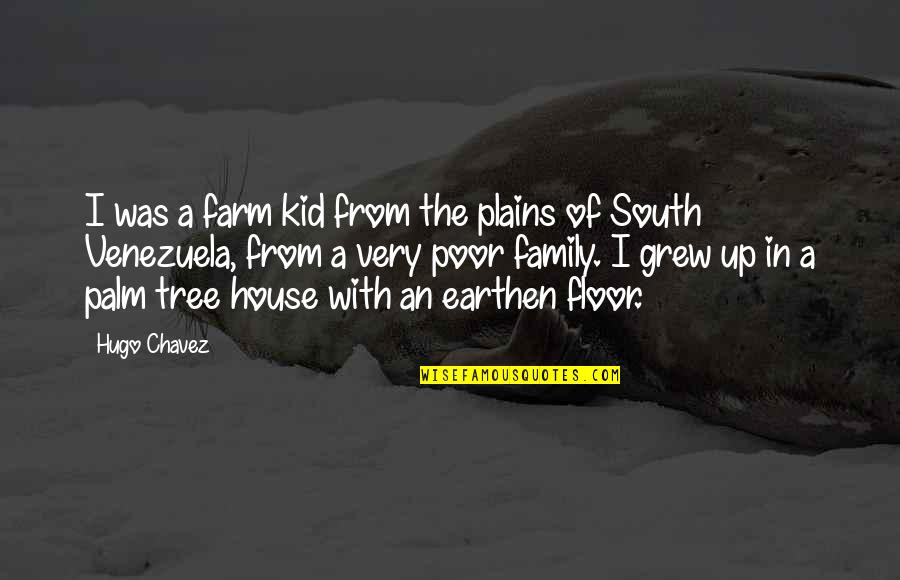 The Poor Kid Quotes By Hugo Chavez: I was a farm kid from the plains
