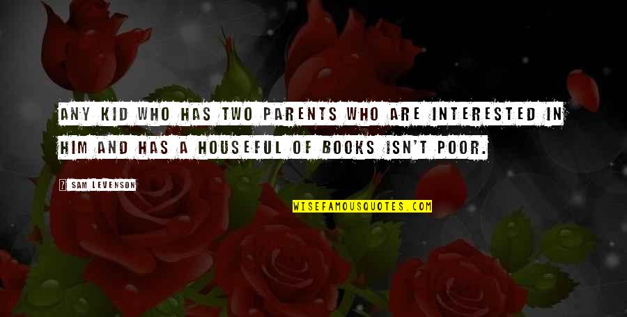 The Poor Kid Quotes By Sam Levenson: Any kid who has two parents who are