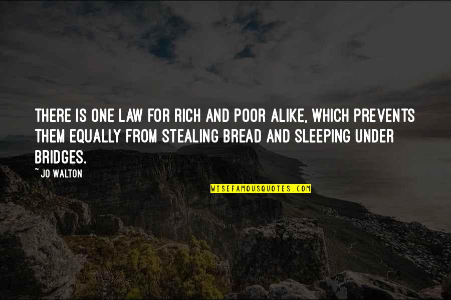 The Poor Law Quotes By Jo Walton: There is one law for rich and poor The Poor Law Quotes By Jo Walton: There is one law for rich and poor