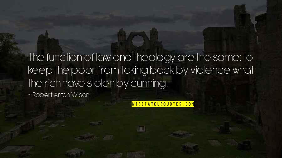 The Poor Law Quotes By Robert Anton Wilson: The function of law and theology are the The Poor Law Quotes By Robert Anton Wilson: The function of law and theology are the