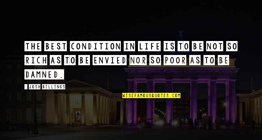 The Poor Life Quotes By Josh Billings: The best condition in life is to be
