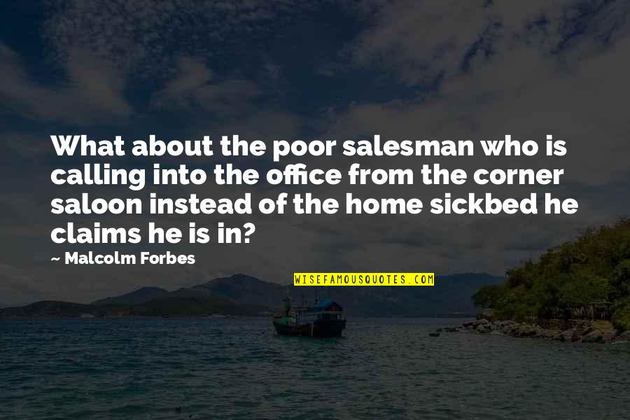 The Poor Life Quotes By Malcolm Forbes: What about the poor salesman who is calling