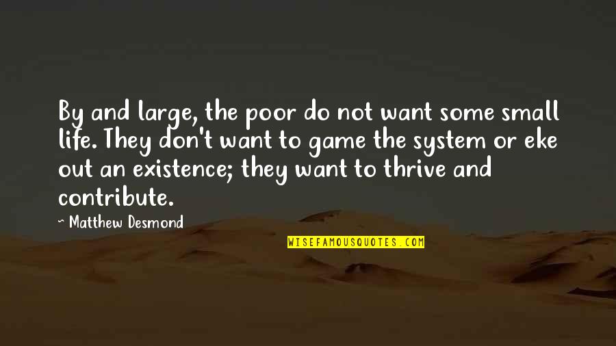 The Poor Life Quotes By Matthew Desmond: By and large, the poor do not want