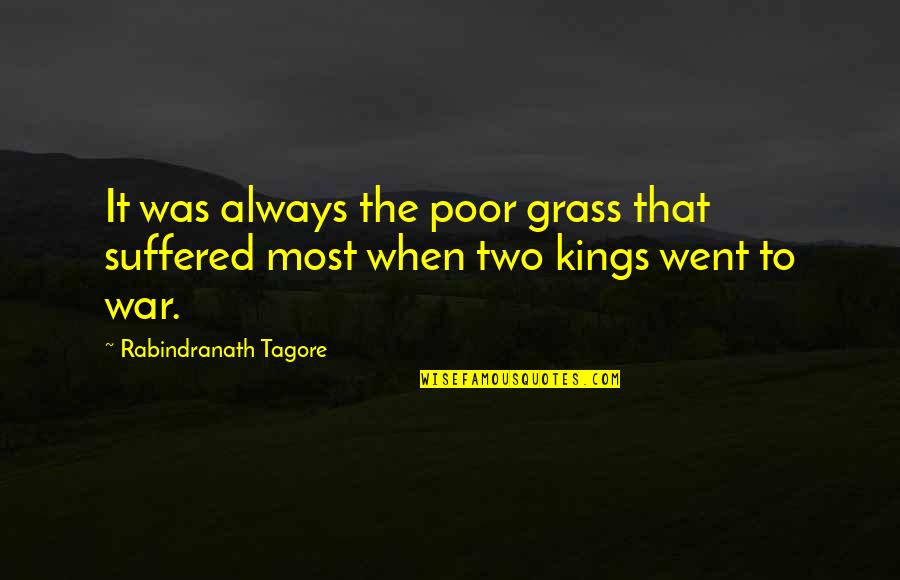 The Poor Life Quotes By Rabindranath Tagore: It was always the poor grass that suffered