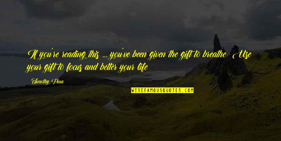 The Poor Life Quotes By Timothy Pina: If you're reading this ... you've been given