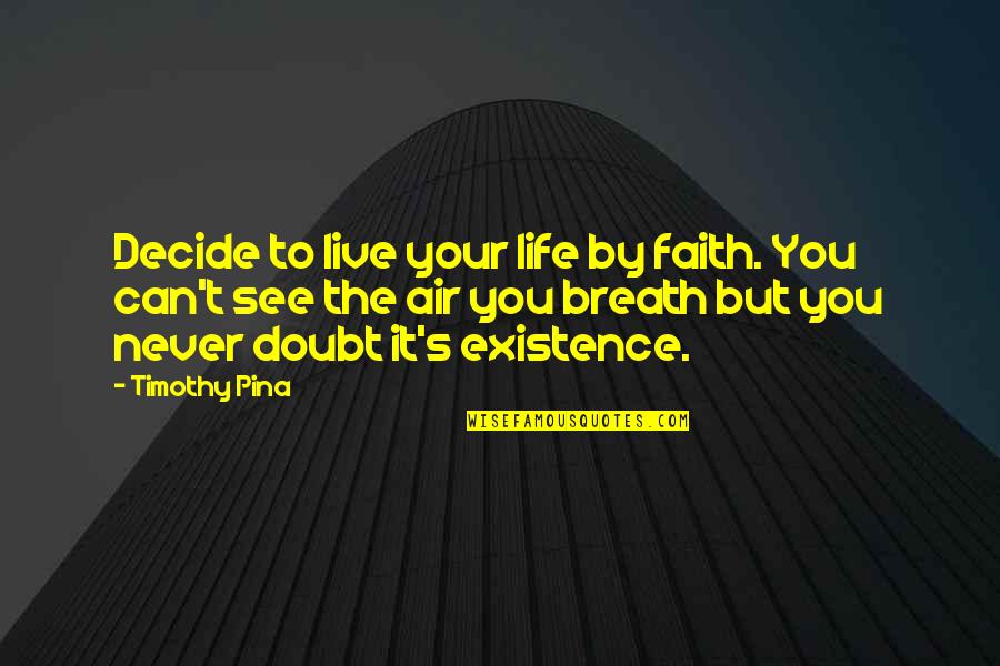 The Poor Life Quotes By Timothy Pina: Decide to live your life by faith. You