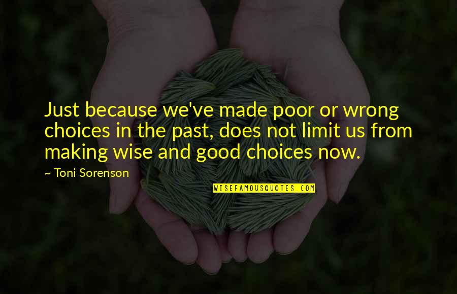 The Poor Life Quotes By Toni Sorenson: Just because we've made poor or wrong choices