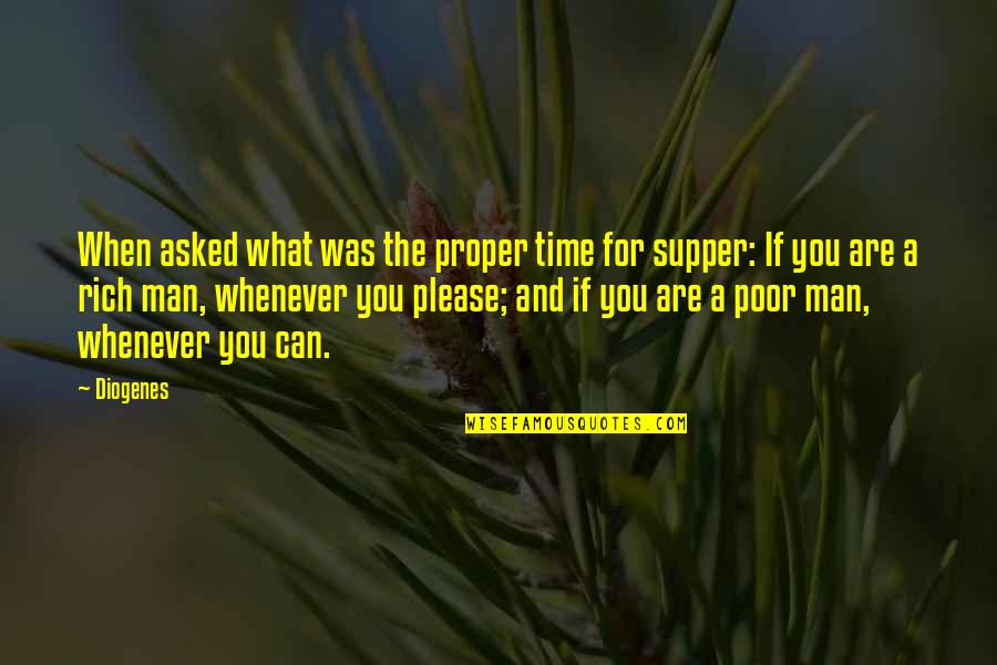 The Poor Man Quotes By Diogenes: When asked what was the proper time for