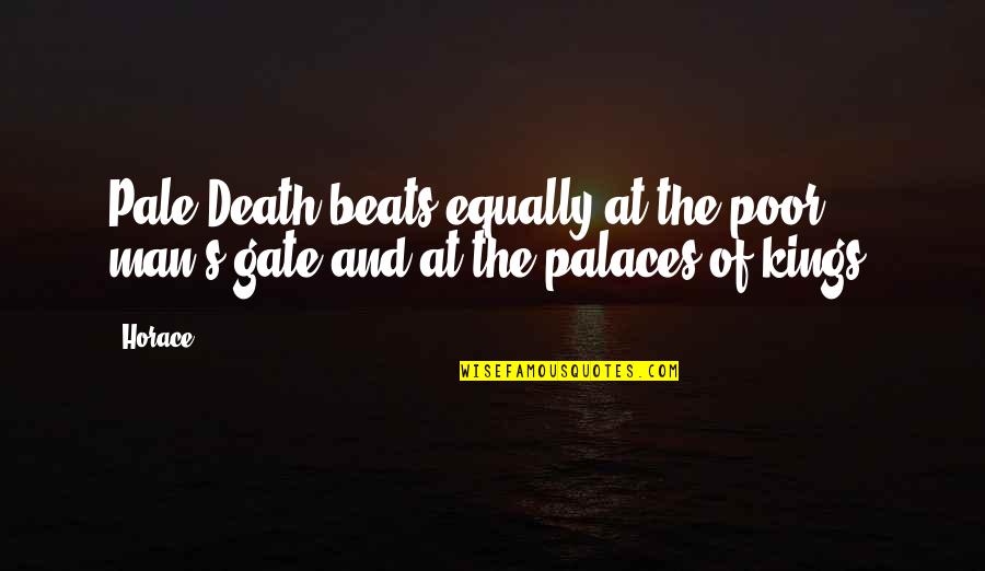 The Poor Man Quotes By Horace: Pale Death beats equally at the poor man's