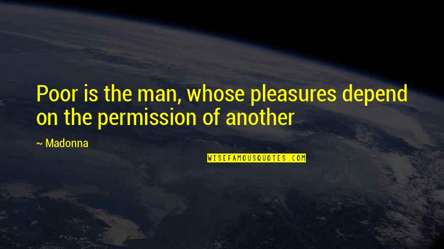 The Poor Man Quotes By Madonna: Poor is the man, whose pleasures depend on