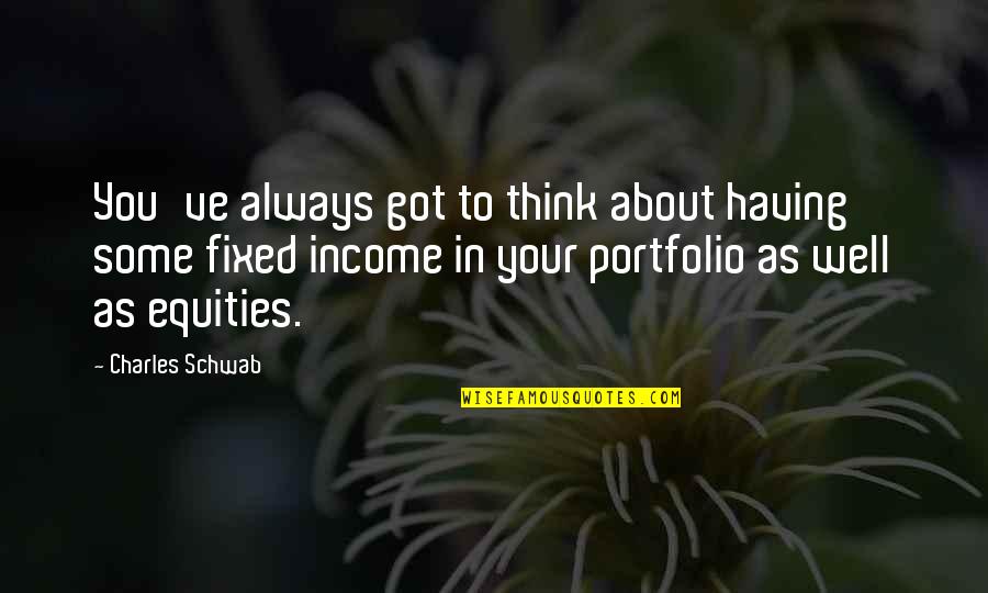 The Poor Mouth Quotes By Charles Schwab: You've always got to think about having some The Poor Mouth Quotes By Charles Schwab: You've always got to think about having some