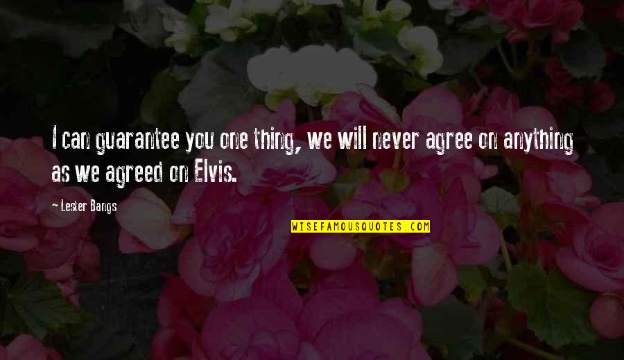 The Poor Mouth Quotes By Lester Bangs: I can guarantee you one thing, we will The Poor Mouth Quotes By Lester Bangs: I can guarantee you one thing, we will