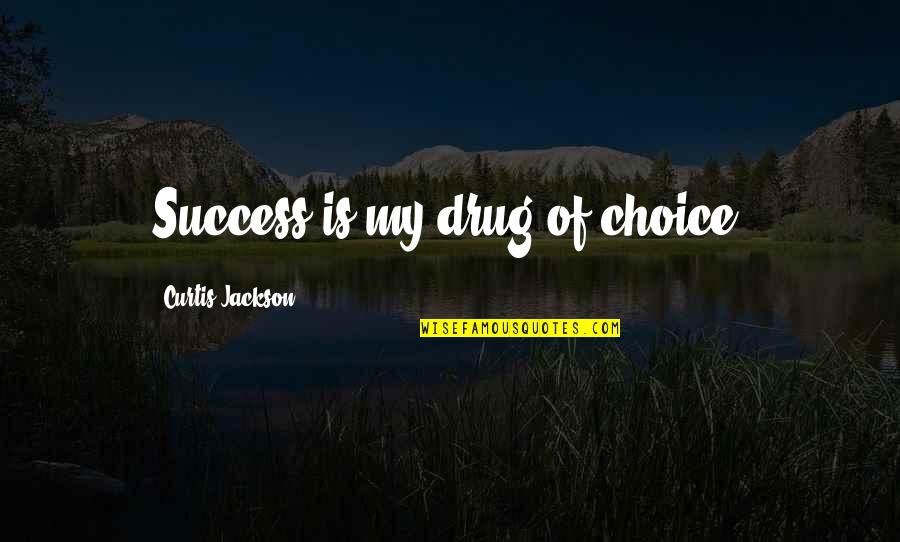 The Poor Pope Francis Quotes By Curtis Jackson: Success is my drug of choice.