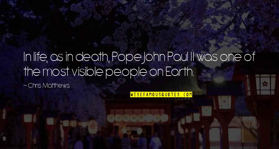 The Pope Death Quotes By Chris Matthews: In life, as in death, Pope John Paul The Pope Death Quotes By Chris Matthews: In life, as in death, Pope John Paul