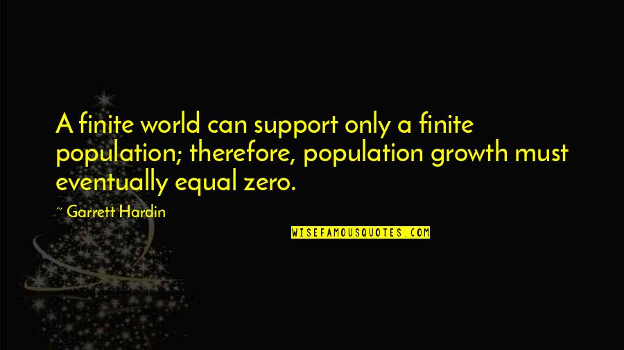 The Population Growth Quotes By Garrett Hardin: A finite world can support only a finite