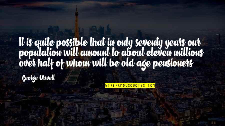 The Population Growth Quotes By George Orwell: It is quite possible that in only seventy The Population Growth Quotes By George Orwell: It is quite possible that in only seventy