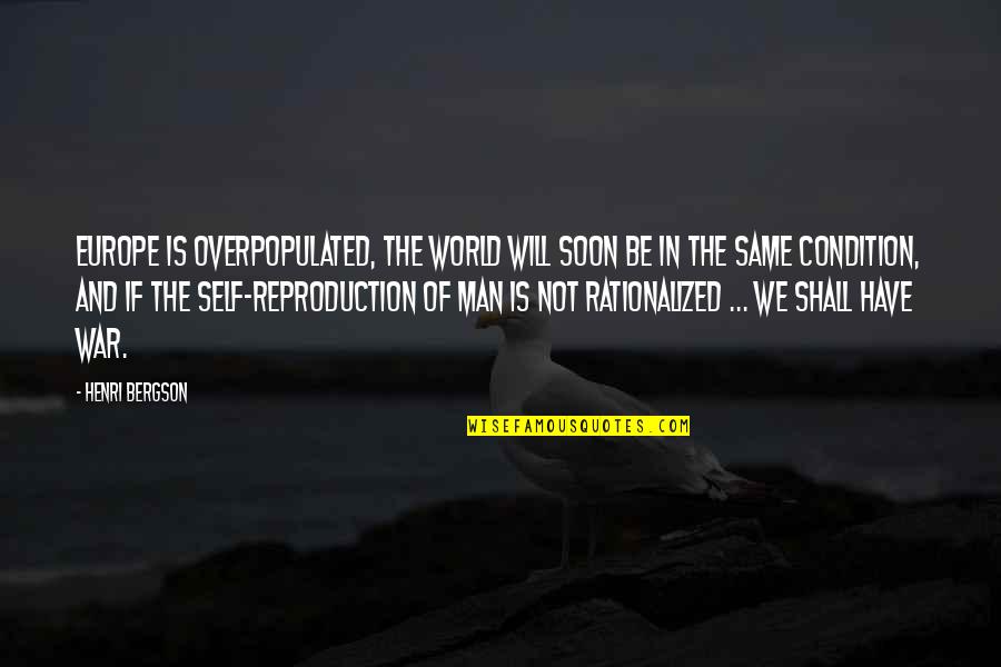 The Population Growth Quotes By Henri Bergson: Europe is overpopulated, the world will soon be