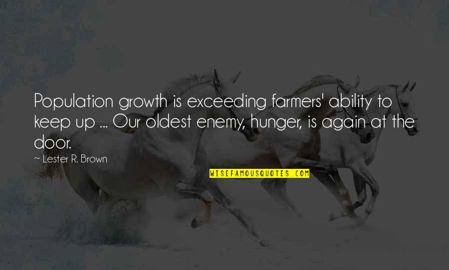 The Population Growth Quotes By Lester R. Brown: Population growth is exceeding farmers' ability to keep