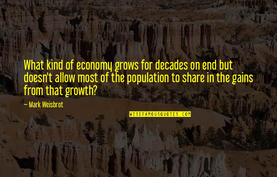 The Population Growth Quotes By Mark Weisbrot: What kind of economy grows for decades on