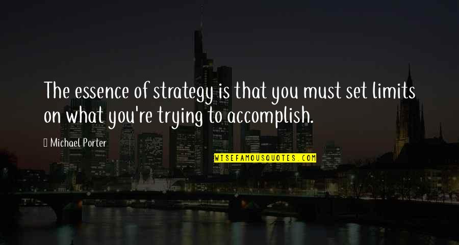 The Porter Quotes By Michael Porter: The essence of strategy is that you must The Porter Quotes By Michael Porter: The essence of strategy is that you must