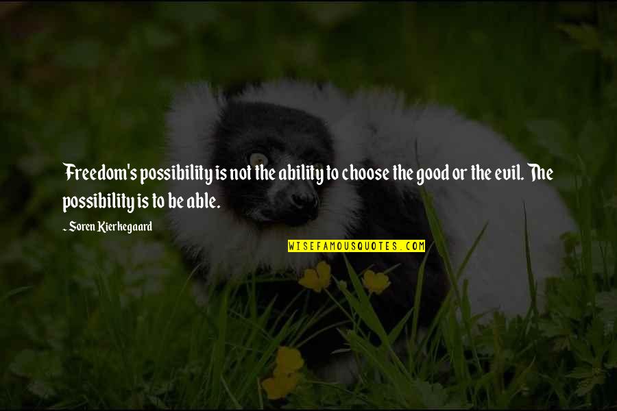 The Possibility Of Evil Quotes By Soren Kierkegaard: Freedom's possibility is not the ability to choose