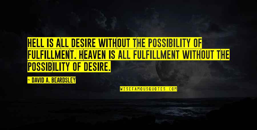 The Possibility Of Quotes By David A. Beardsley: Hell is all desire without the possibility of