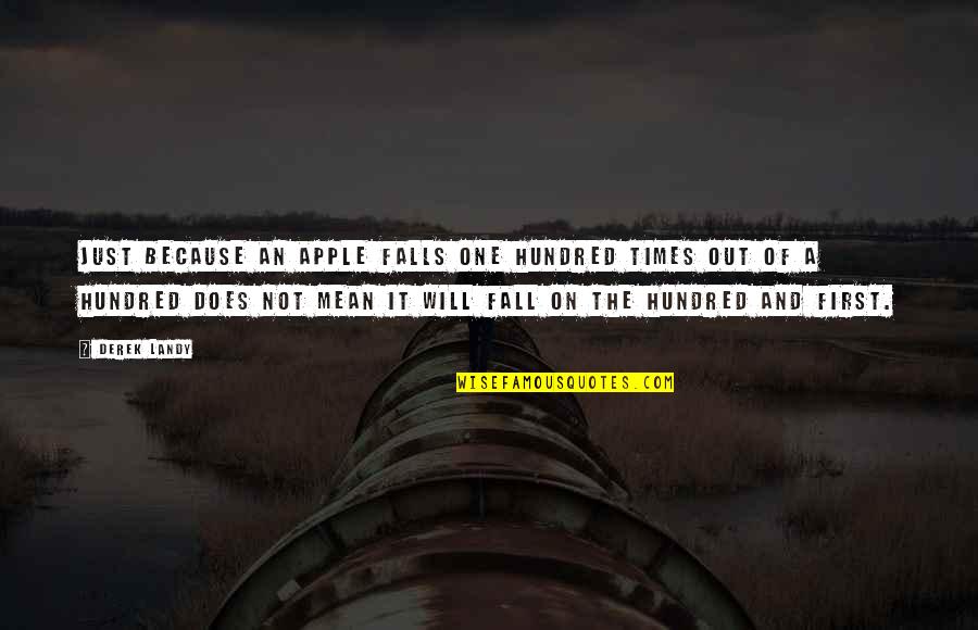 The Possibility Of Quotes By Derek Landy: Just because an apple falls one hundred times