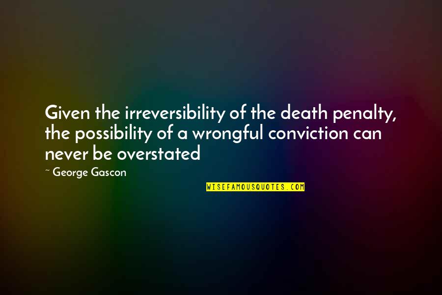 The Possibility Of Quotes By George Gascon: Given the irreversibility of the death penalty, the