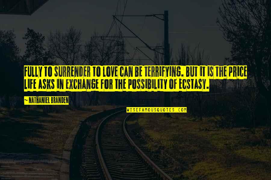 The Possibility Of Quotes By Nathaniel Branden: Fully to surrender to love can be terrifying.