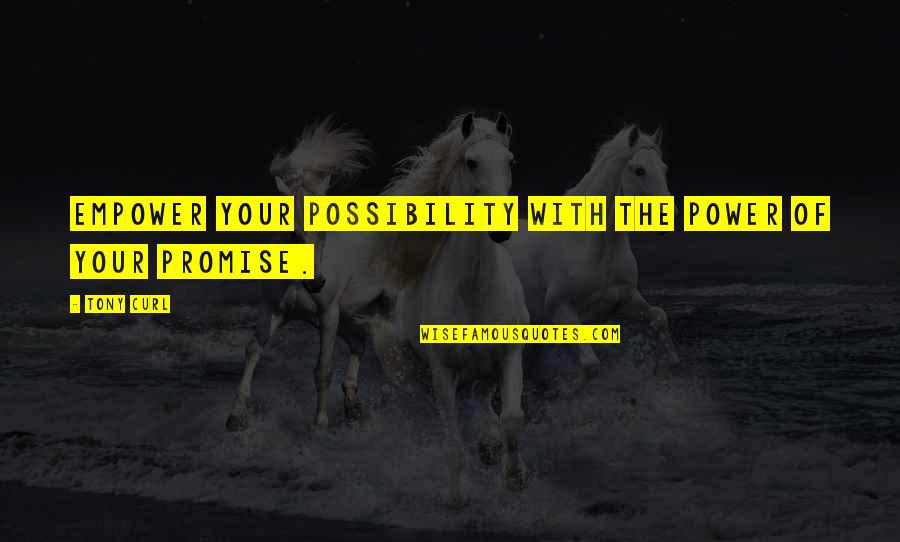 The Possibility Of Quotes By Tony Curl: Empower your possibility with the power of your