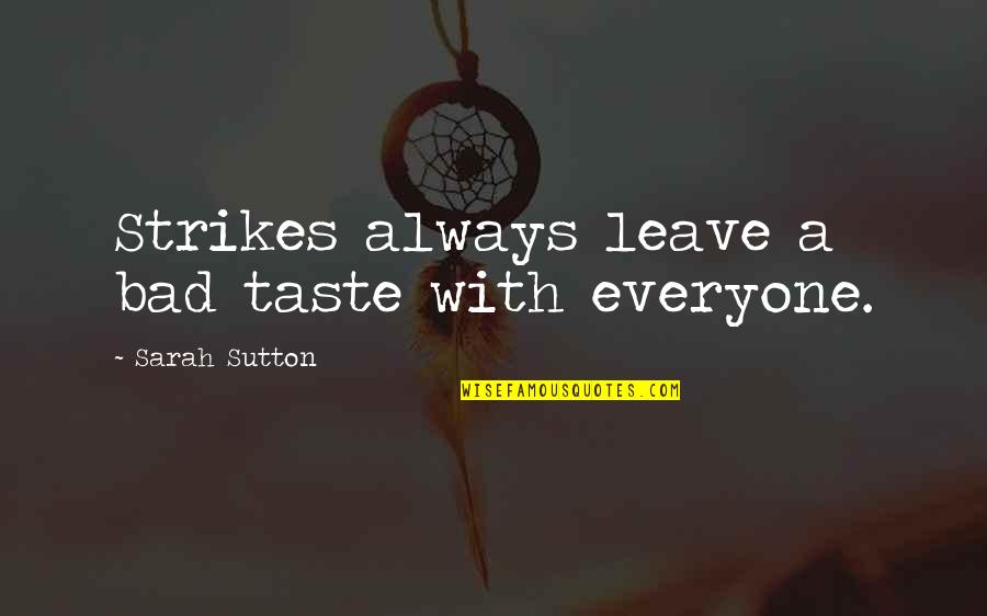 The Power Book Rhonda Byrne Quotes By Sarah Sutton: Strikes always leave a bad taste with everyone. The Power Book Rhonda Byrne Quotes By Sarah Sutton: Strikes always leave a bad taste with everyone.