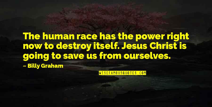 The Power Now Quotes By Billy Graham: The human race has the power right now