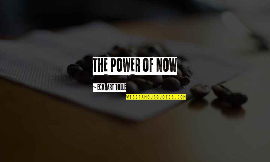 The Power Now Quotes By Eckhart Tolle: The Power of Now